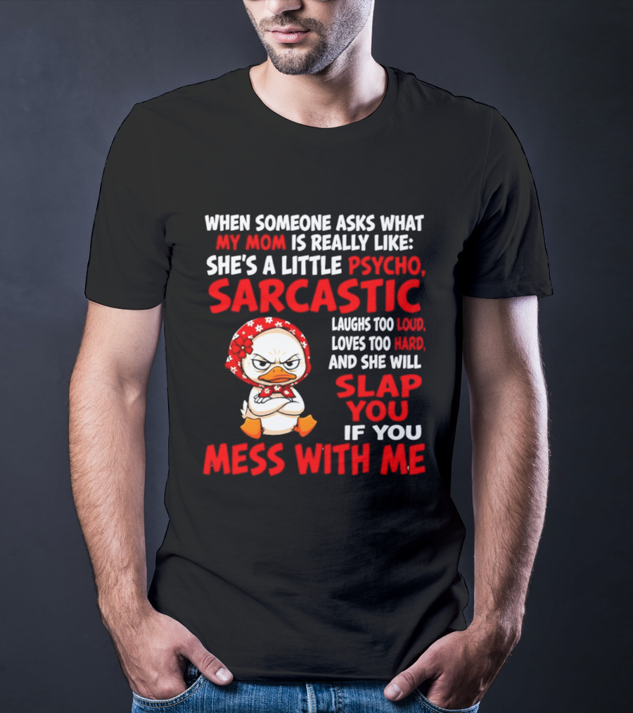 Funny Psycho Sarcastic Mom Will Slap You Mess With Me Angry Duck T-Shirt