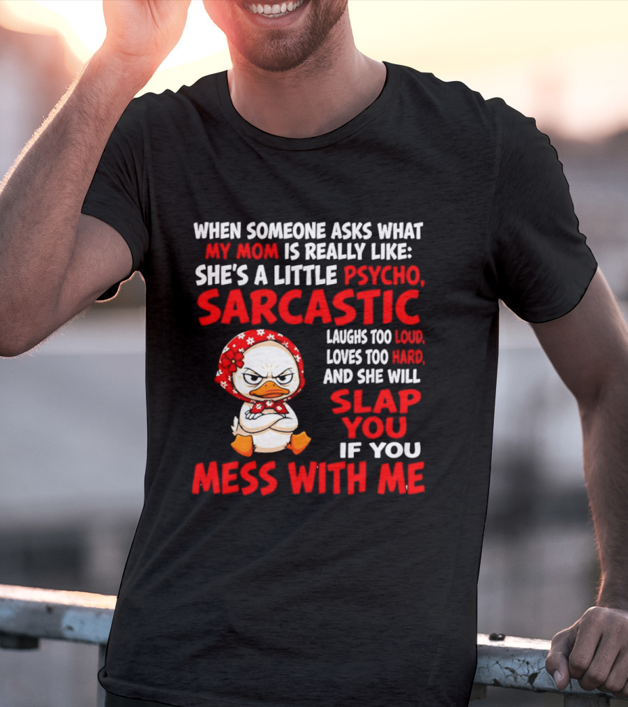 Funny Psycho Sarcastic Mom Will Slap You Mess With Me Angry Duck T-Shirt