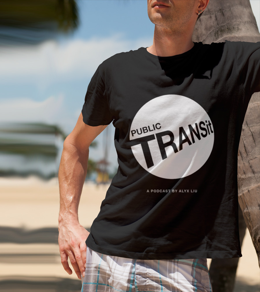 PUBLIC TRANSit A Podcast By Alyx Liu T-Shirt