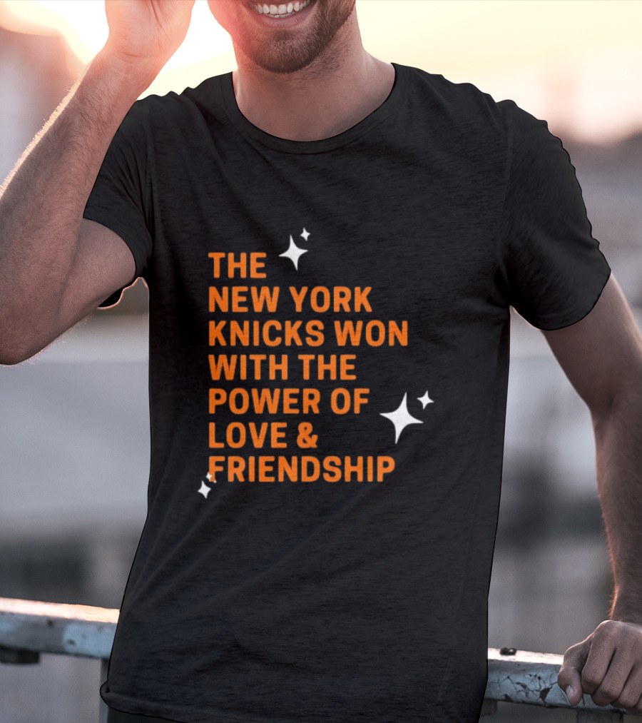 The New York Knicks Won With The Power Of Love And Friendship T-Shirt