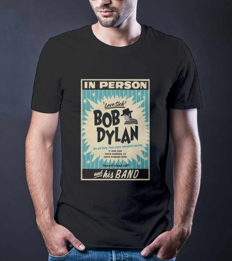 Bob Dylan In Person Love Sick Santa Barbara Bowl June 17 2026 T-Shirt