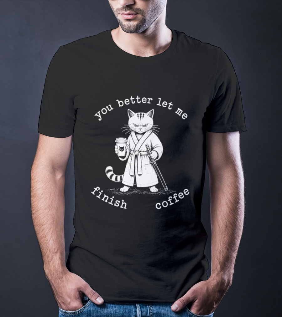 You Better Let Me Finish Coffee Cat Samurai T-Shirt