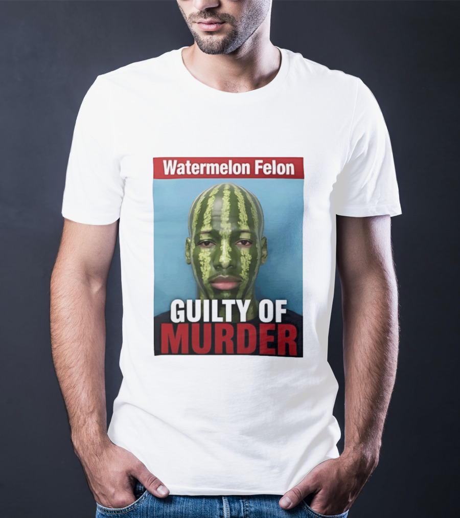 Watermelon Felon Guilty Of Murder T-Shirt