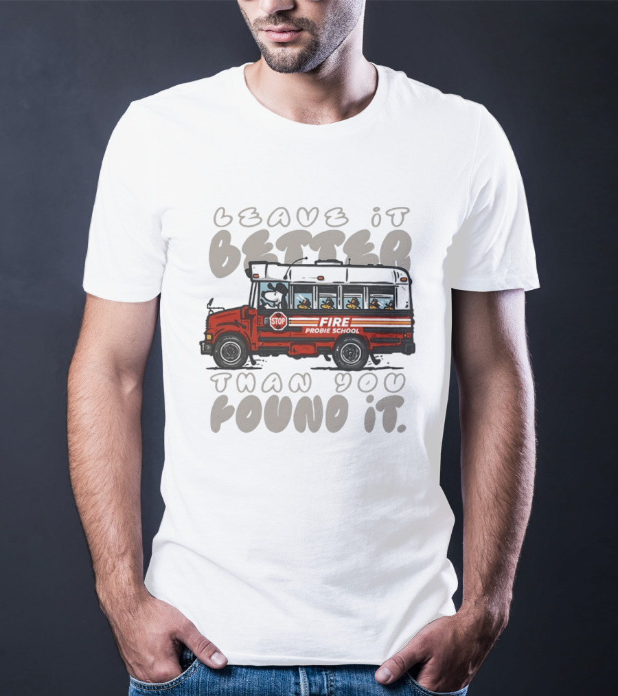 Leave It Better Than You Found It Firefighter Bus With Snoopy And Woodstock T-Shirt