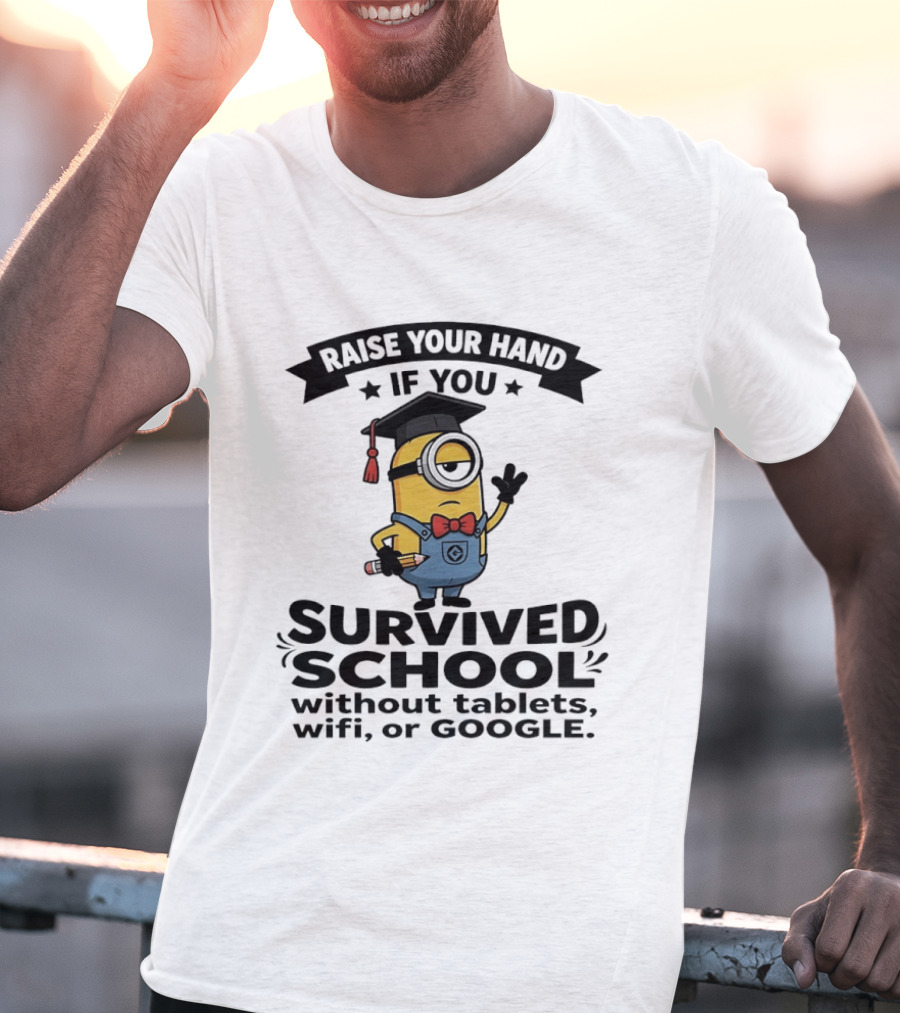 Raise Your Hand If You Survived School Without Tablets WiFi Or Google Minions T-Shirt