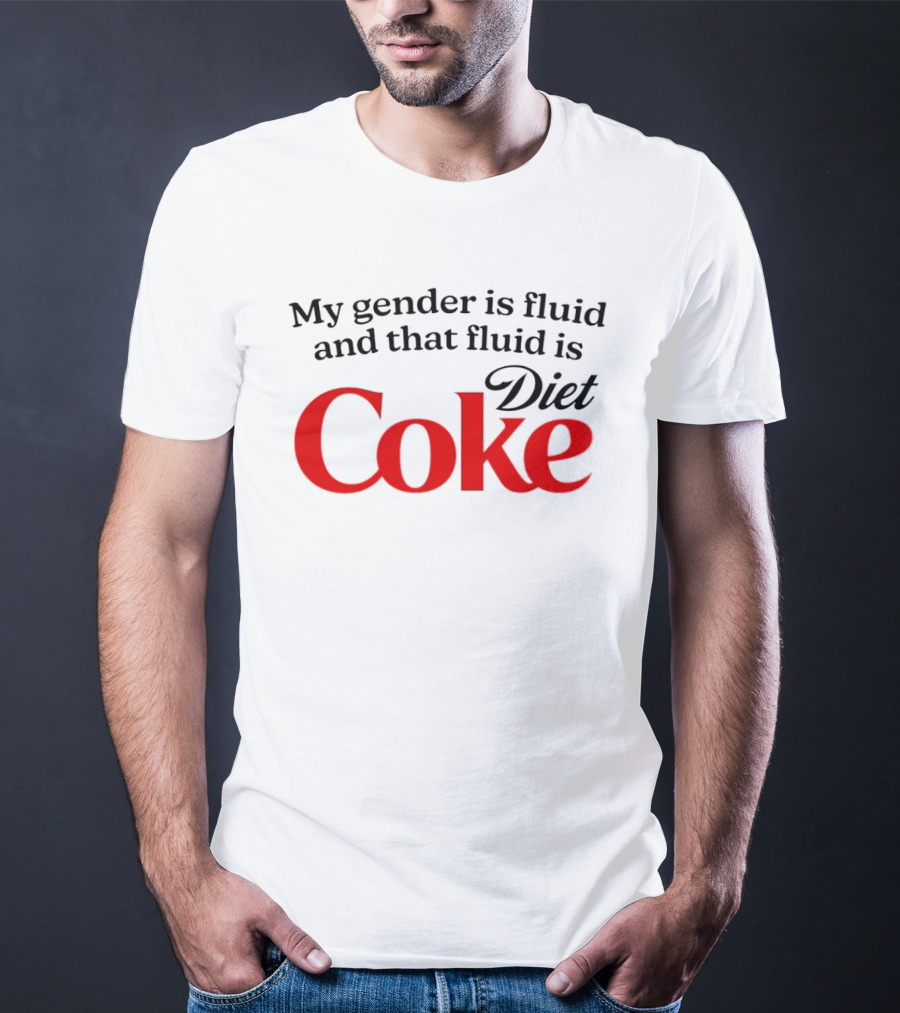 My Gender Is Fluid And That Fluid Is Diet Coke T-Shirt