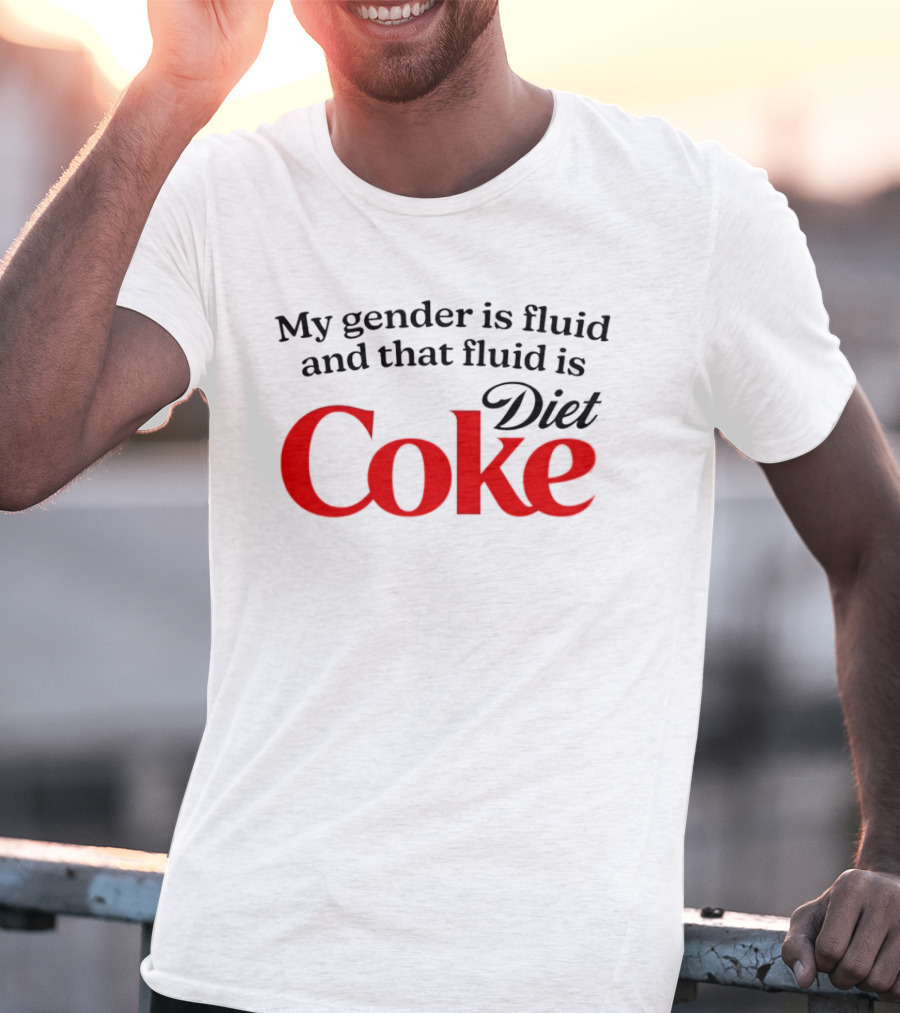 My Gender Is Fluid And That Fluid Is Diet Coke T-Shirt