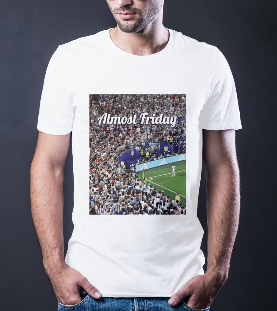 Almost Friday Lionel Messi Argentina Football Crowd Celebration T-Shirt