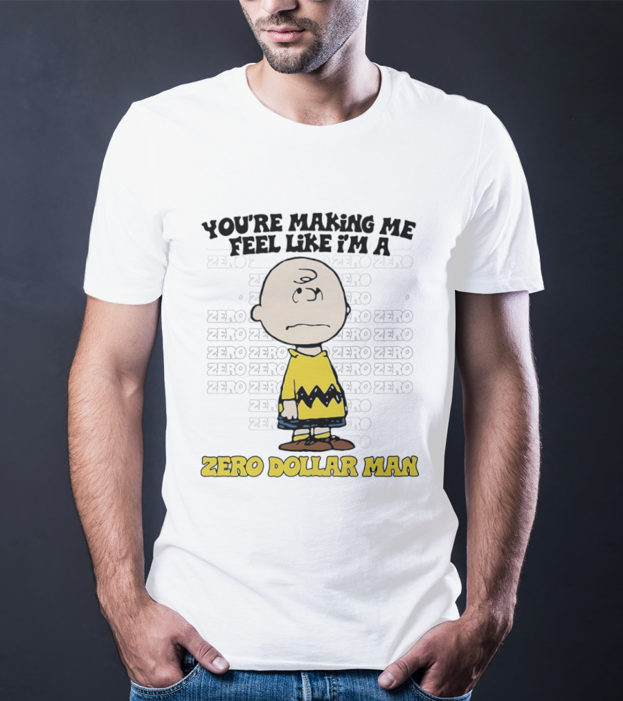 Charlie Brown Zero Dollar Man You're Making Me Feel Like I'm A Zero T-Shirt