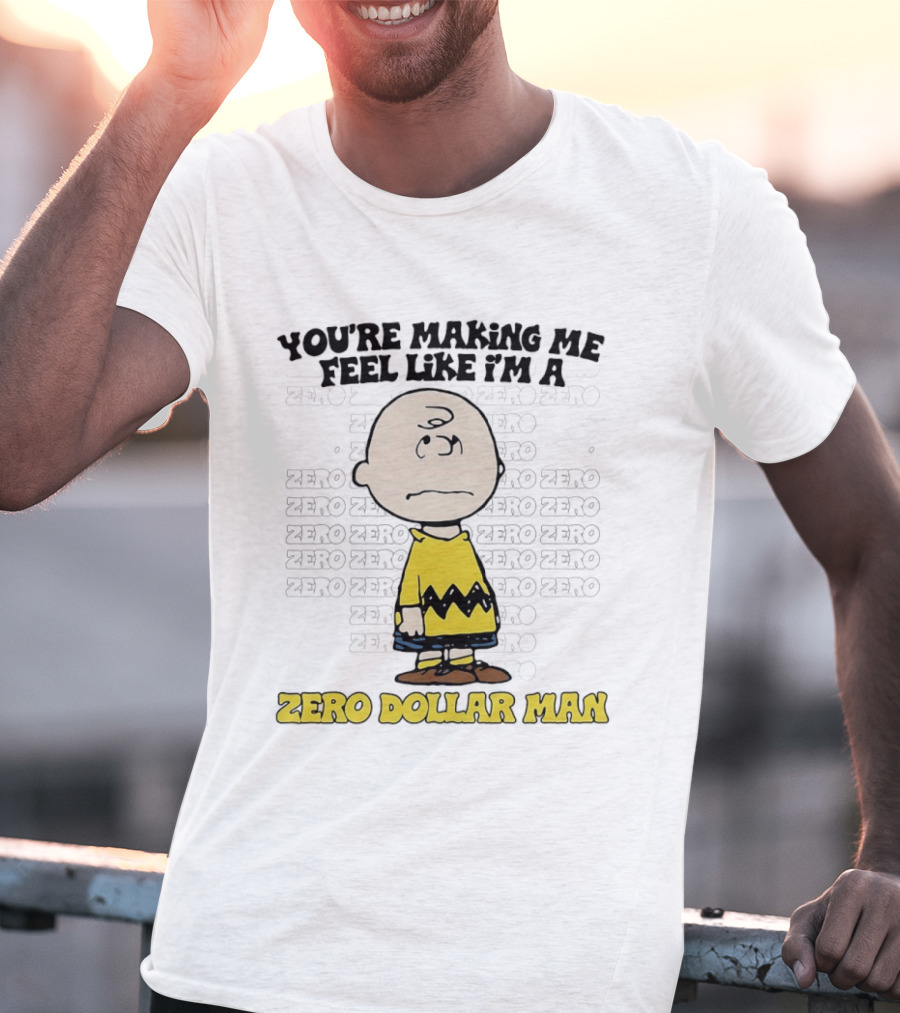 Charlie Brown Zero Dollar Man You're Making Me Feel Like I'm A Zero T-Shirt