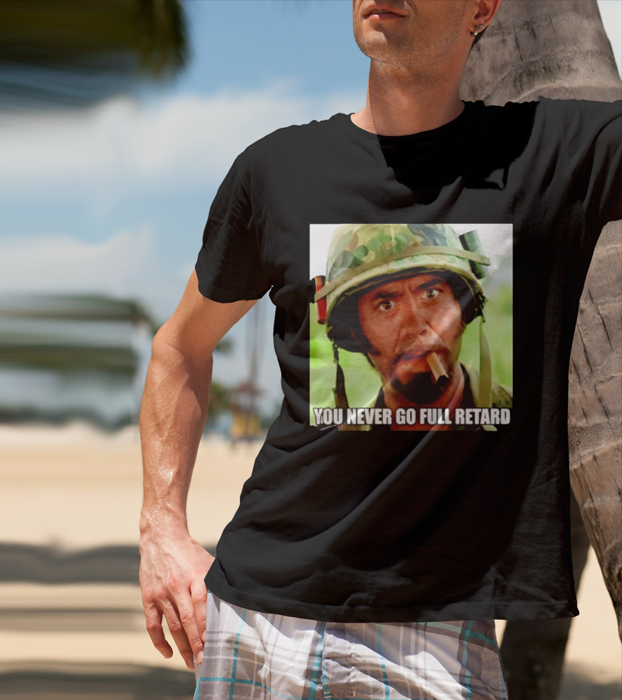 Kirk Lazarus You Never Go Full Retard Tropic Thunder Meme T-Shirt