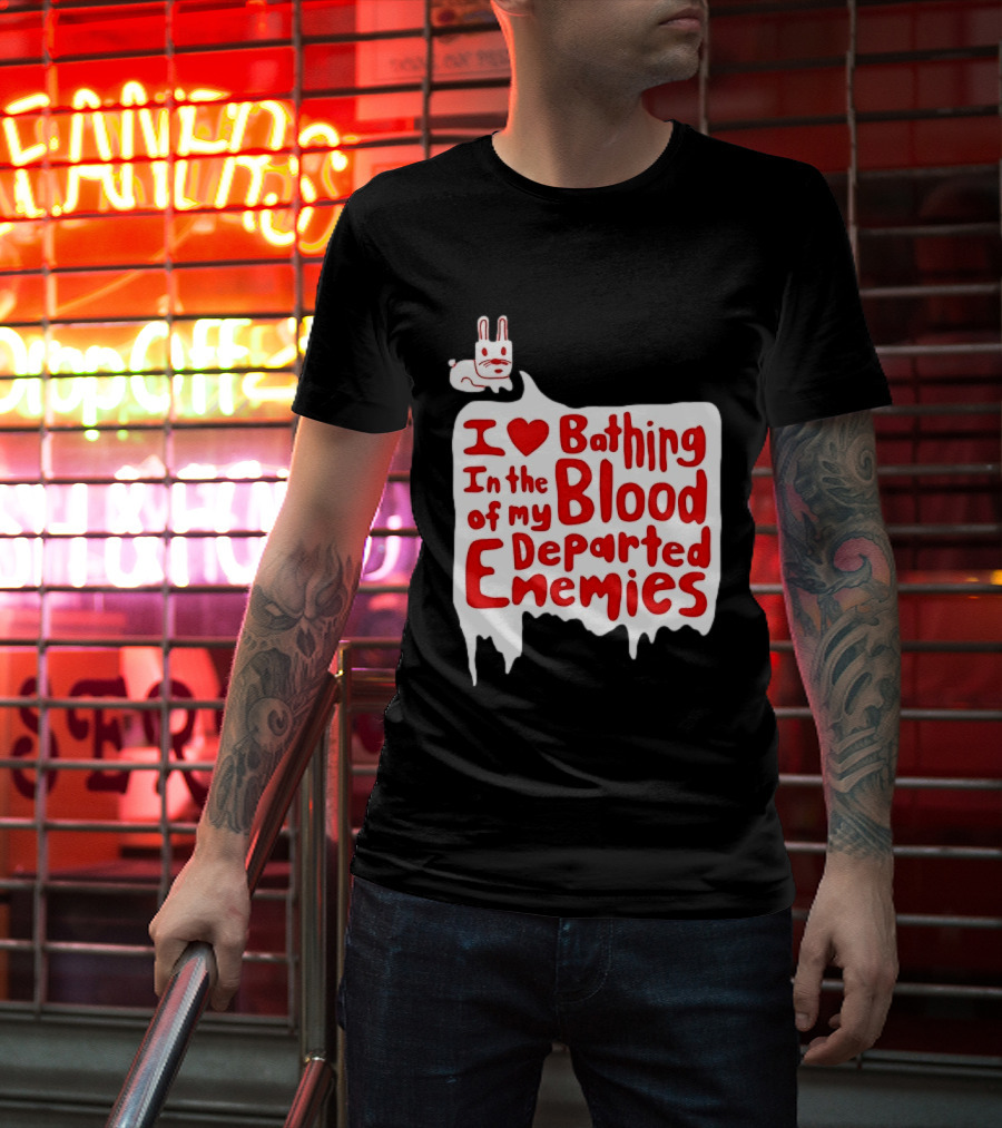 I Love Bathing In The Blood Of My Departed Enemies Rabbit T-Shirt