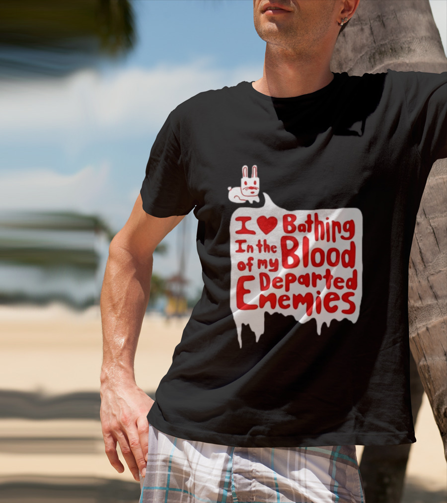 I Love Bathing In The Blood Of My Departed Enemies Rabbit T-Shirt