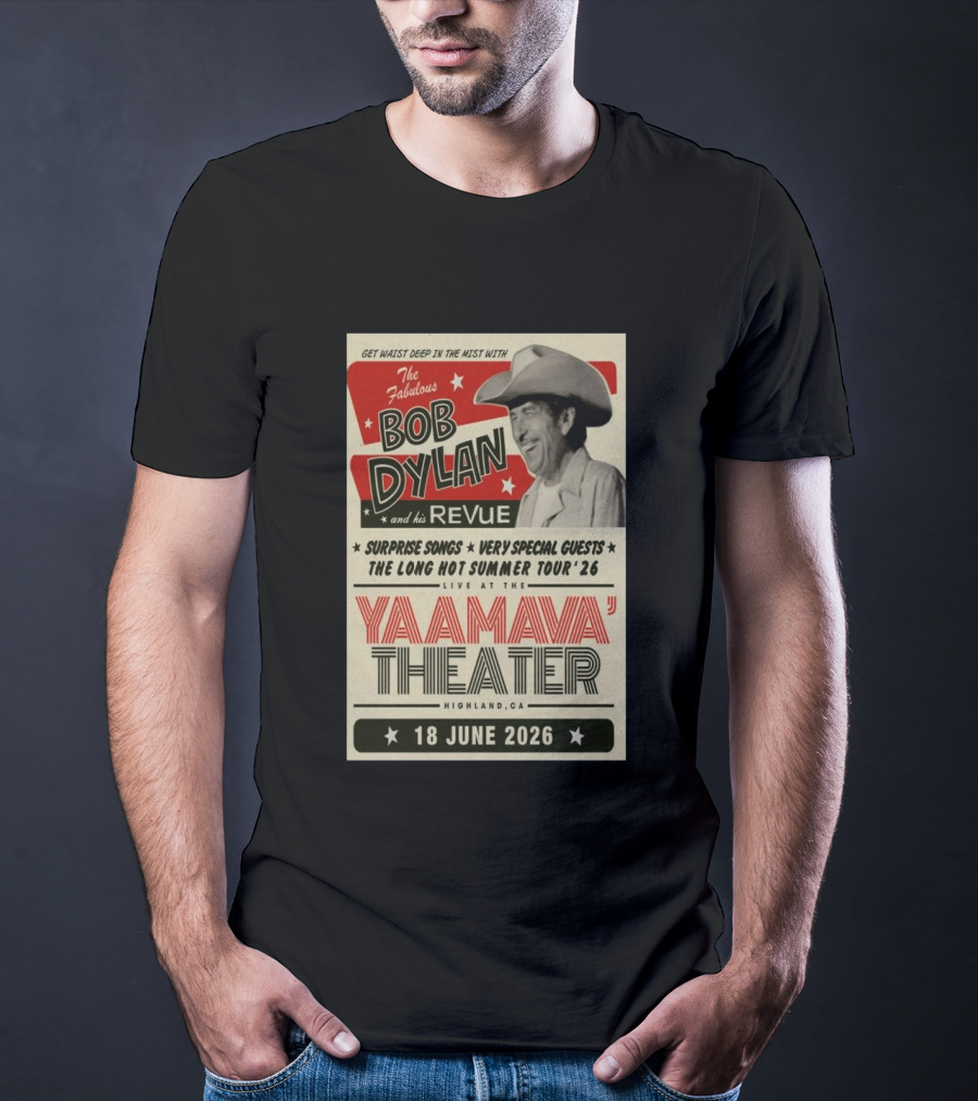 Surprise Songs Bob Dylan And His Revue Long Hot Summer Tour '26 Live Yaamava' Theater 18 June 2026 T-Shirt