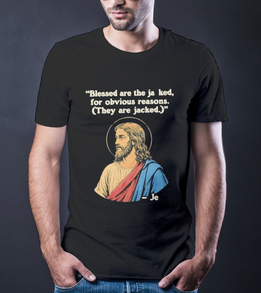 Blessed Are The Jacked For Obvious Reasons Jesus T-Shirt