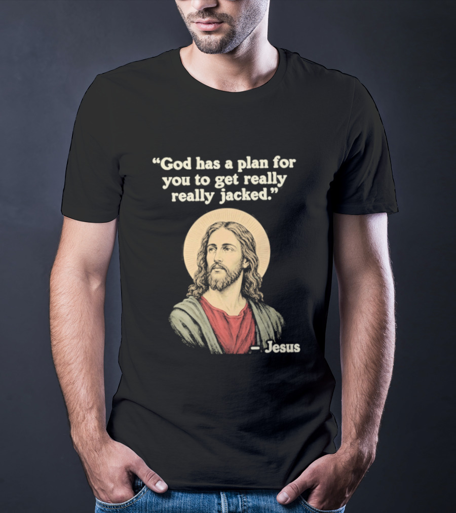 Jesus God Has A Plan For You To Get Really Really Jacked T-Shirt