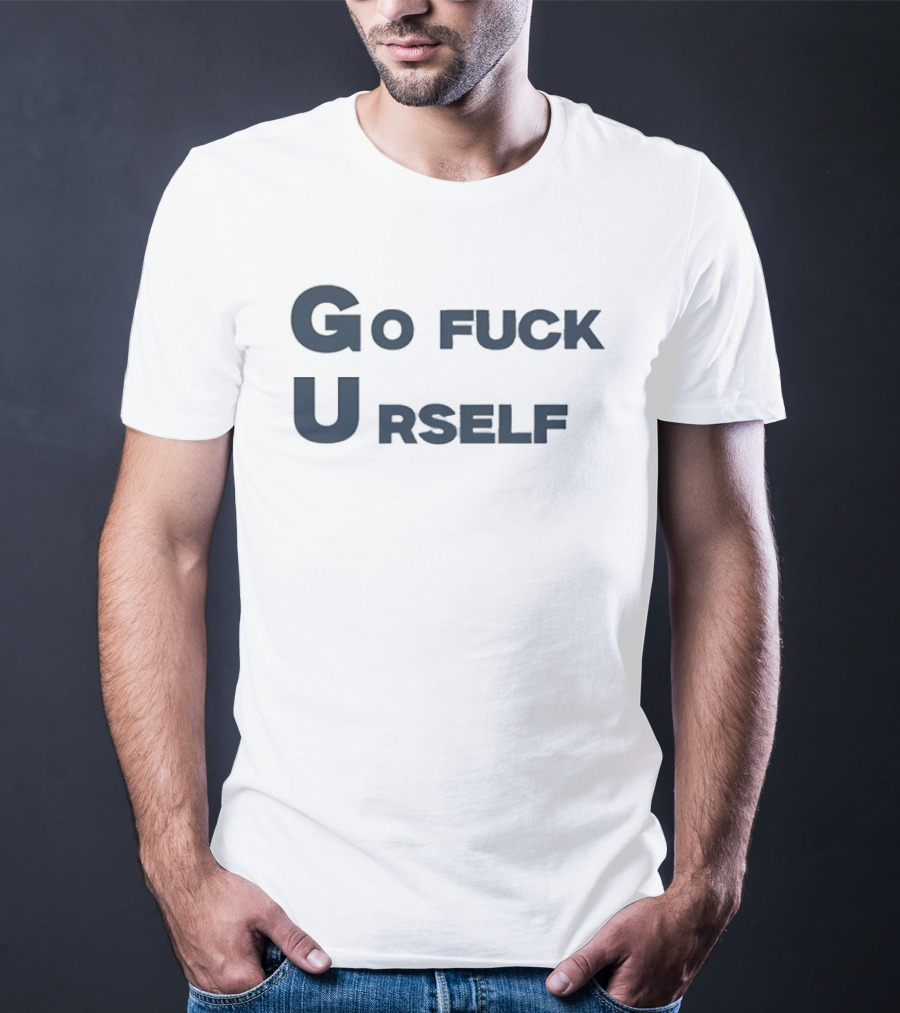Go Fuck Urself Sarcastic Rude Humor T-Shirt