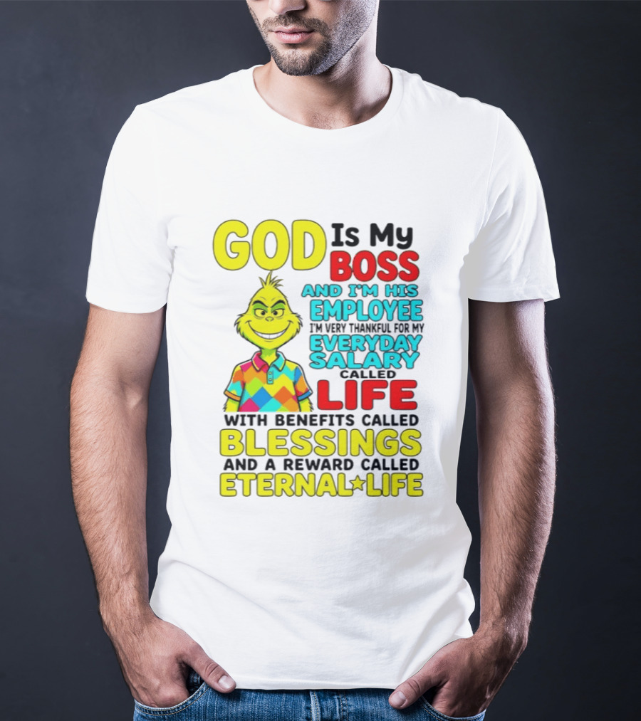 God Is My Boss Grinch I'm His Employee Thankful Everyday Salary Life Benefits Blessings Eternal Life T-Shirt
