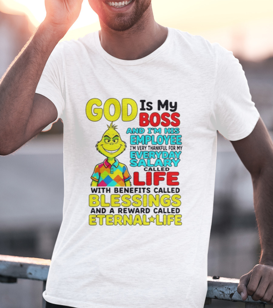 God Is My Boss Grinch I'm His Employee Thankful Everyday Salary Life Benefits Blessings Eternal Life T-Shirt