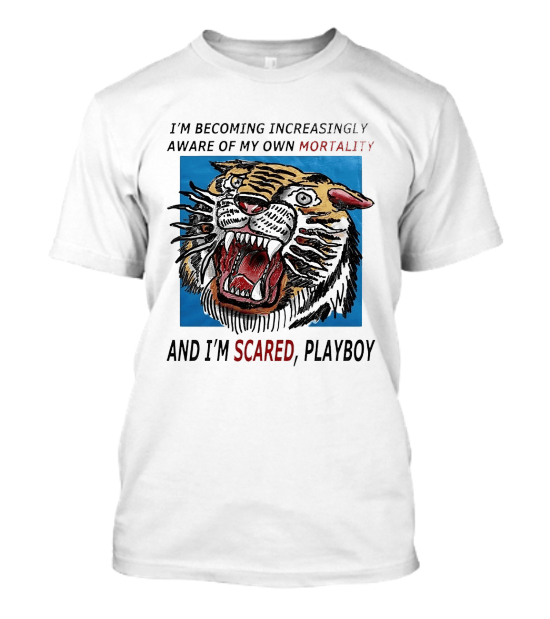 I'm Becoming Increasingly Aware Of My Own Mortality And I'm Scared Playboy Roaring Tiger T-Shirt