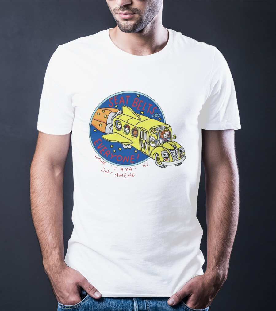 Seat Belts Everyone Wahoo I Hope It Is A Magical Day Ahead T-Shirt