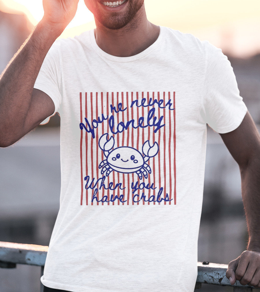 You're Never Lonely When You Have Crabs Cute Smiling Crab T-Shirt