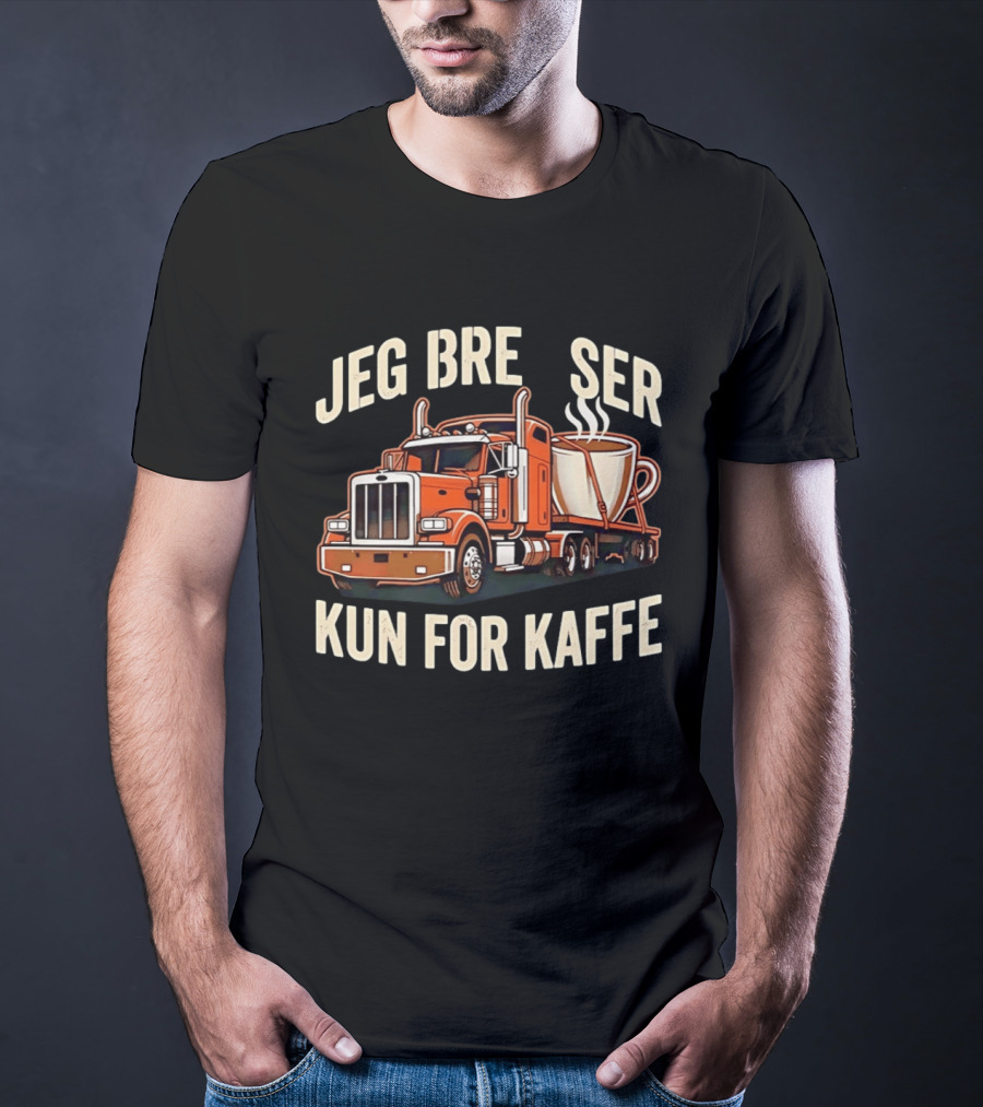 Jeg Bremser Kun For Kaffe Med Lastbil Og Kaffekop T-Shirt