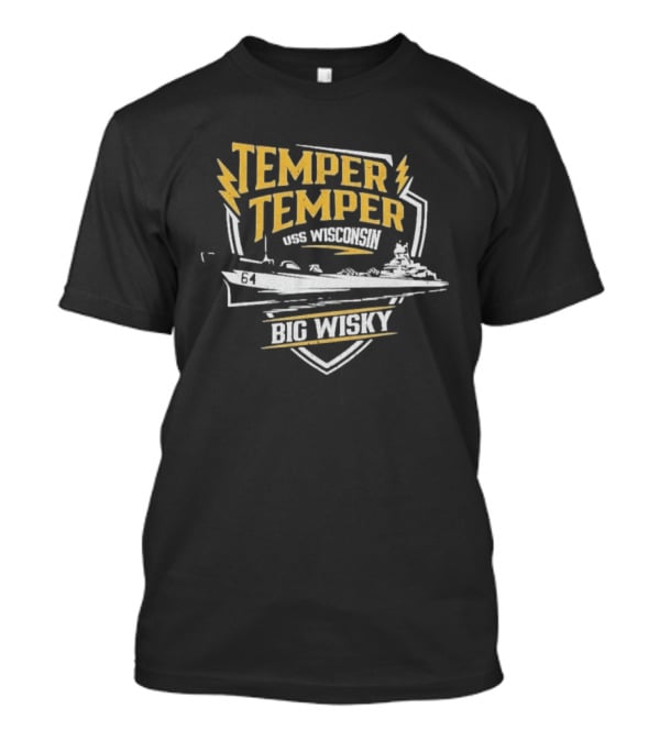 Temper Temper USS Wisconsin Big Wisky The Fat Electrician T-Shirt