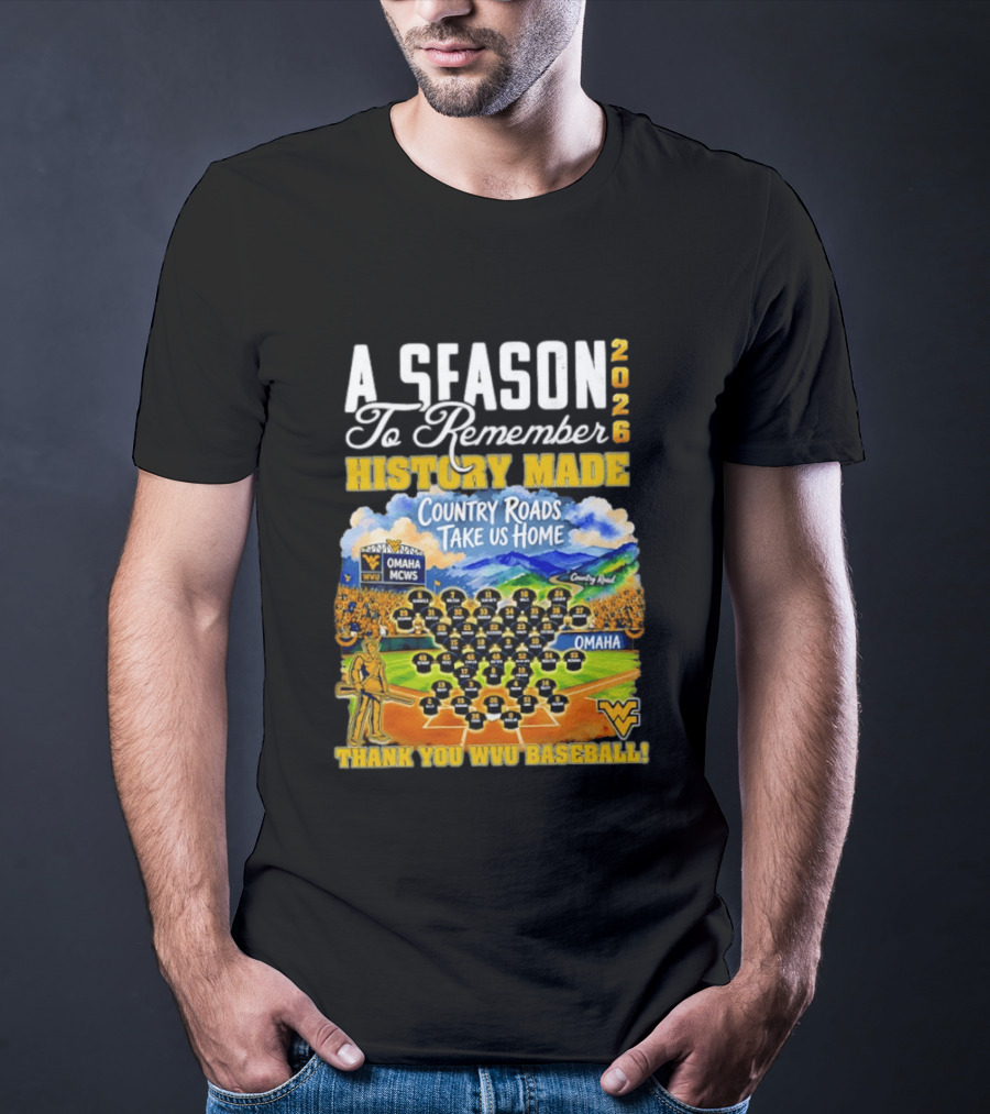 A Season 2026 To Remember History Made Country Roads Take Us Home Thank You WVU Baseball Omaha MCWS T-Shirt