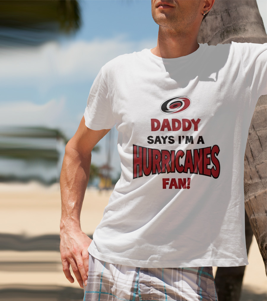 Daddy Says I'm A Hurricanes Fan T-Shirt