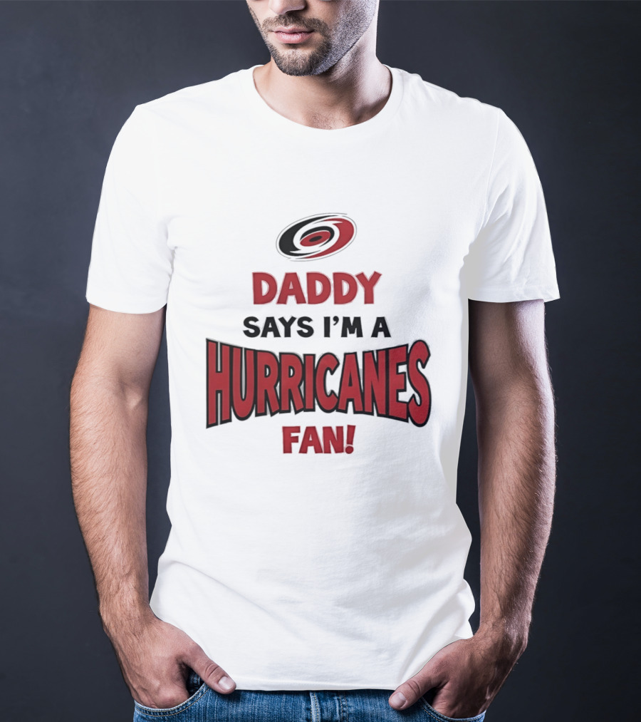 Daddy Says I'm A Hurricanes Fan T-Shirt