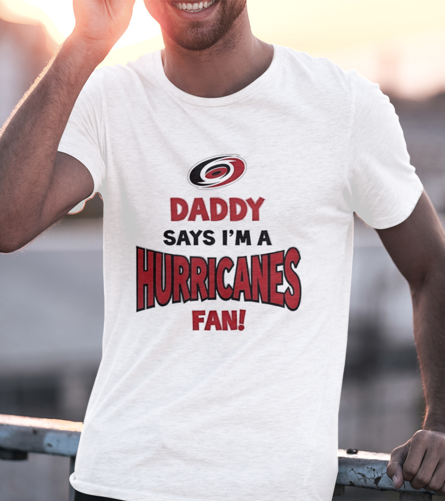Daddy Says I'm A Hurricanes Fan T-Shirt
