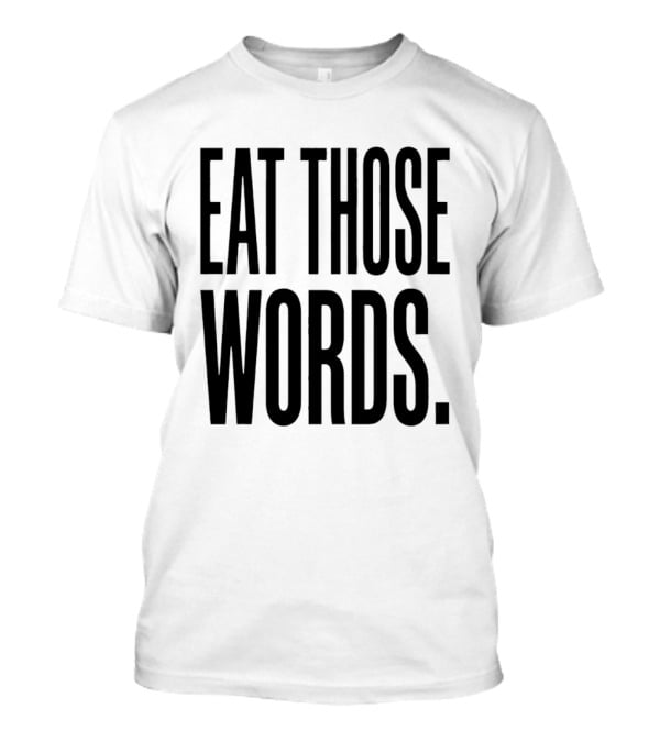Eat Those Words T-Shirt