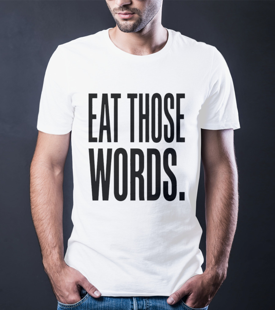 Eat Those Words T-Shirt