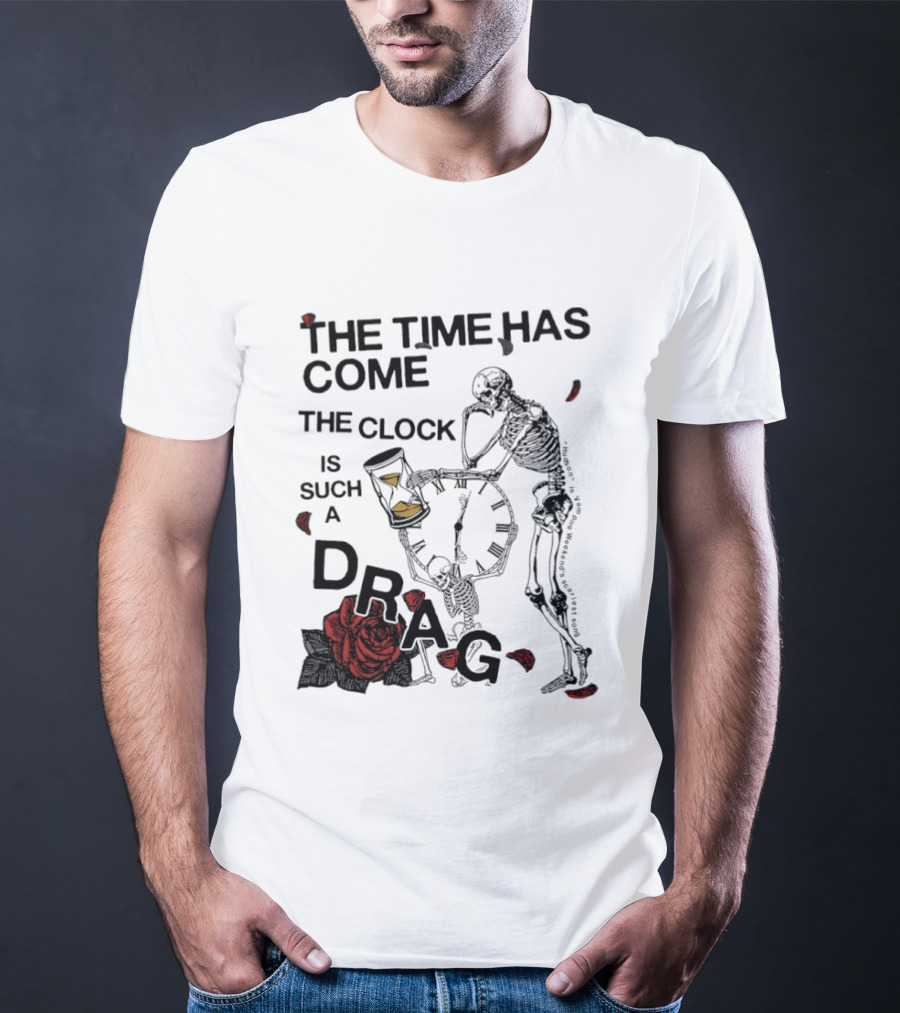Skeleton Rose The Time Has Come Is Such A Drag T-Shirt