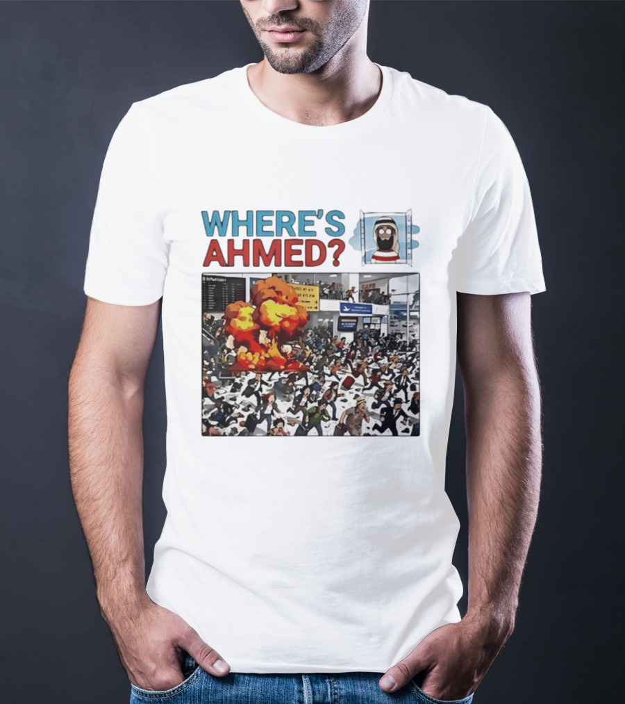 Where's Ahmed Satire Dark Humor Explosion And Crowd Scene T-Shirt
