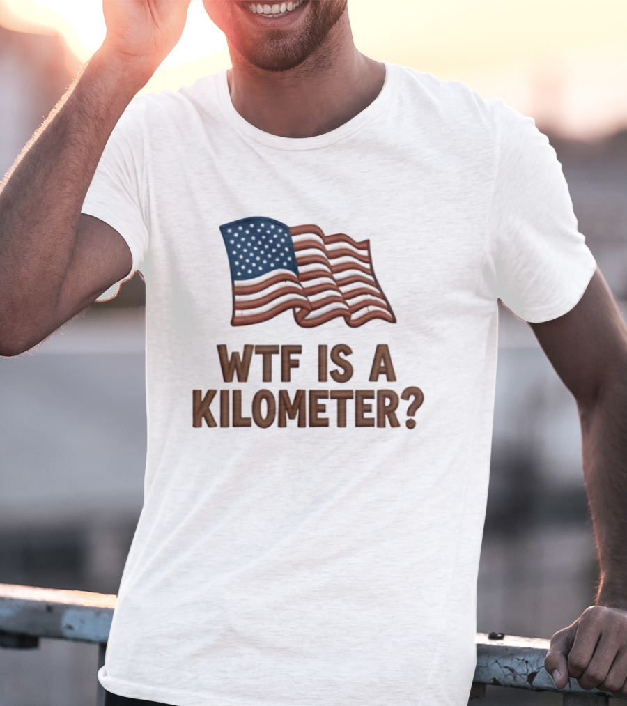 WTF Is A Kilometer USA Flag Patriotic Humor Imperial System T-Shirt