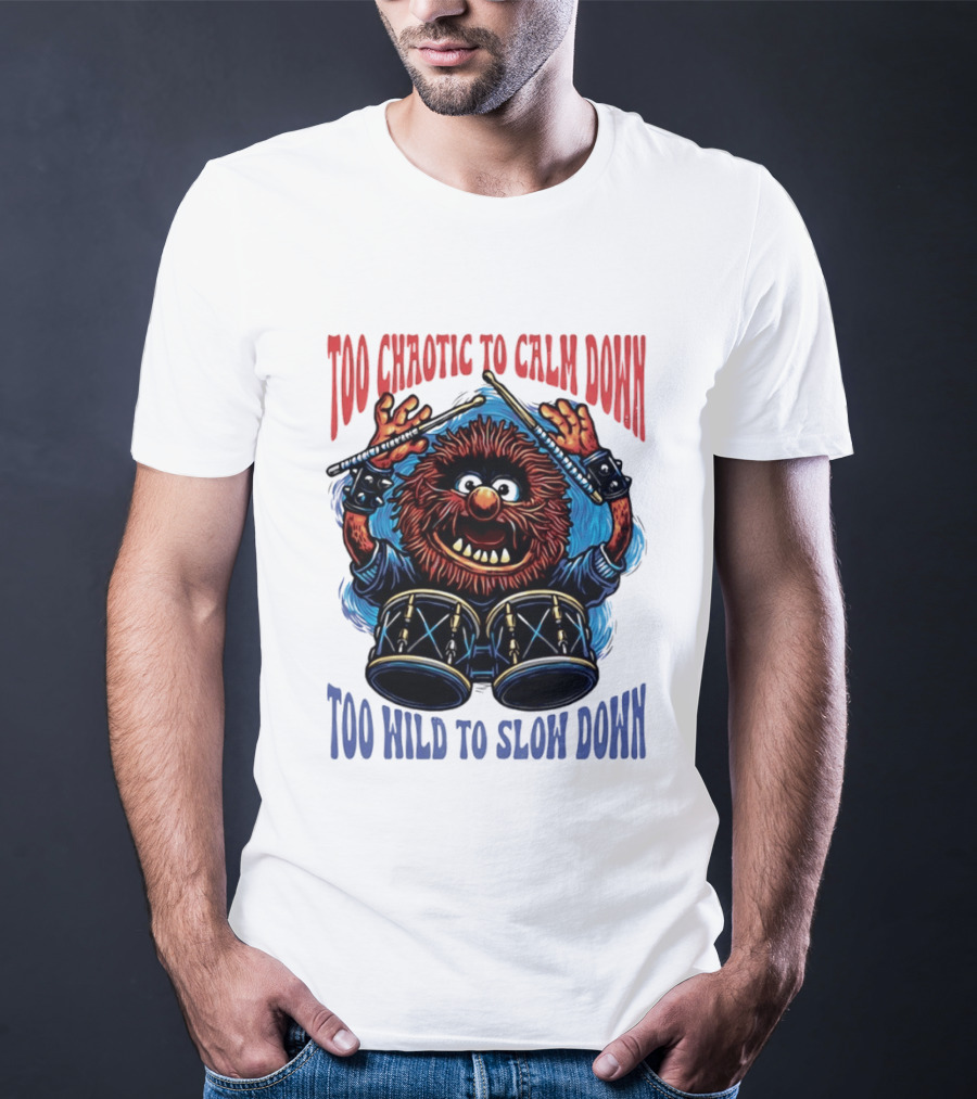 Too Chaotic To Calm Down Too Wild To Slow Down Drummer Creature Sticks T-Shirt