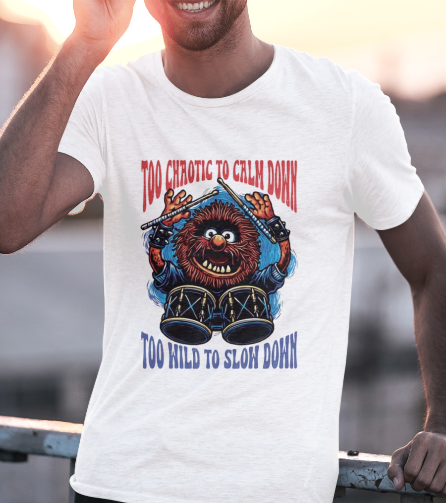 Too Chaotic To Calm Down Too Wild To Slow Down Drummer Creature Sticks T-Shirt