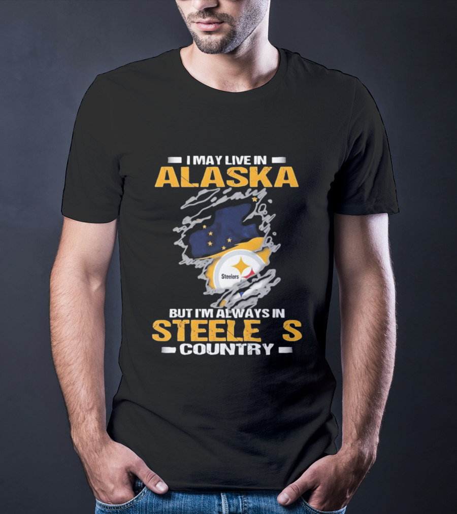 I May Live In Alaska But I'm Always In Steelers Country Steelers T-Shirt
