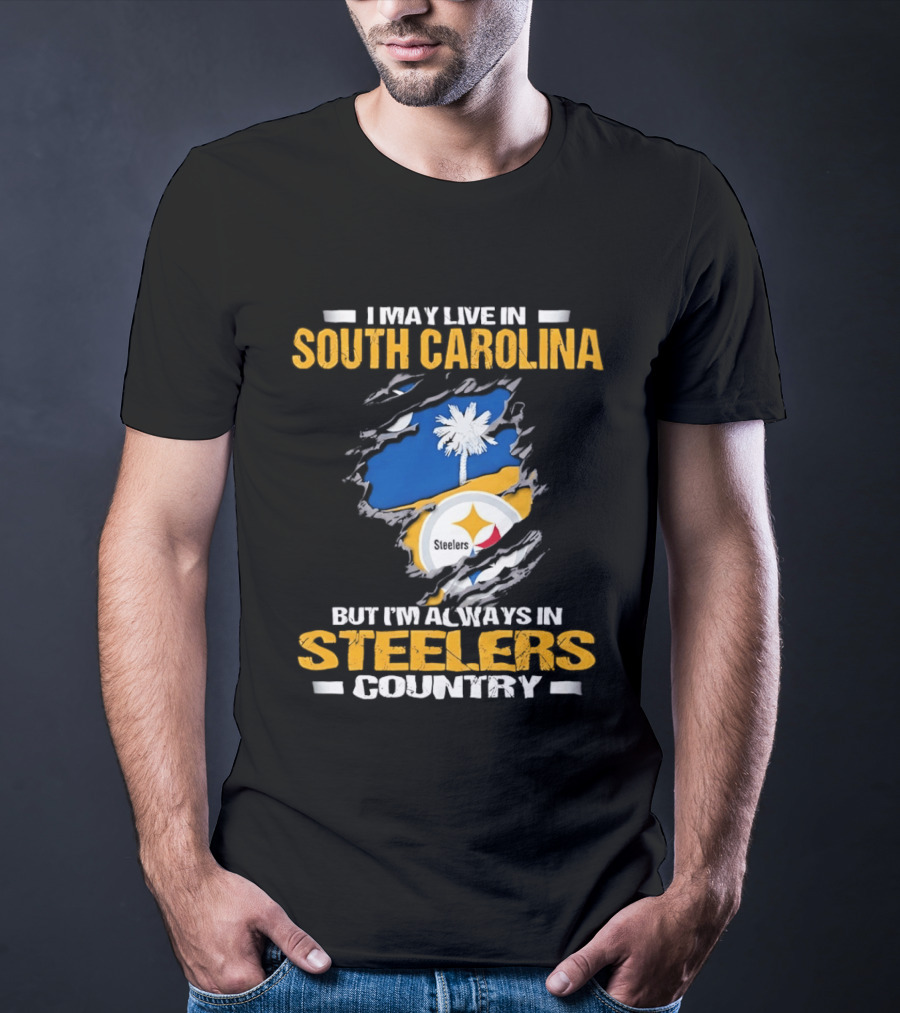 I May Live In South Carolina Always In Steelers Country T-Shirt