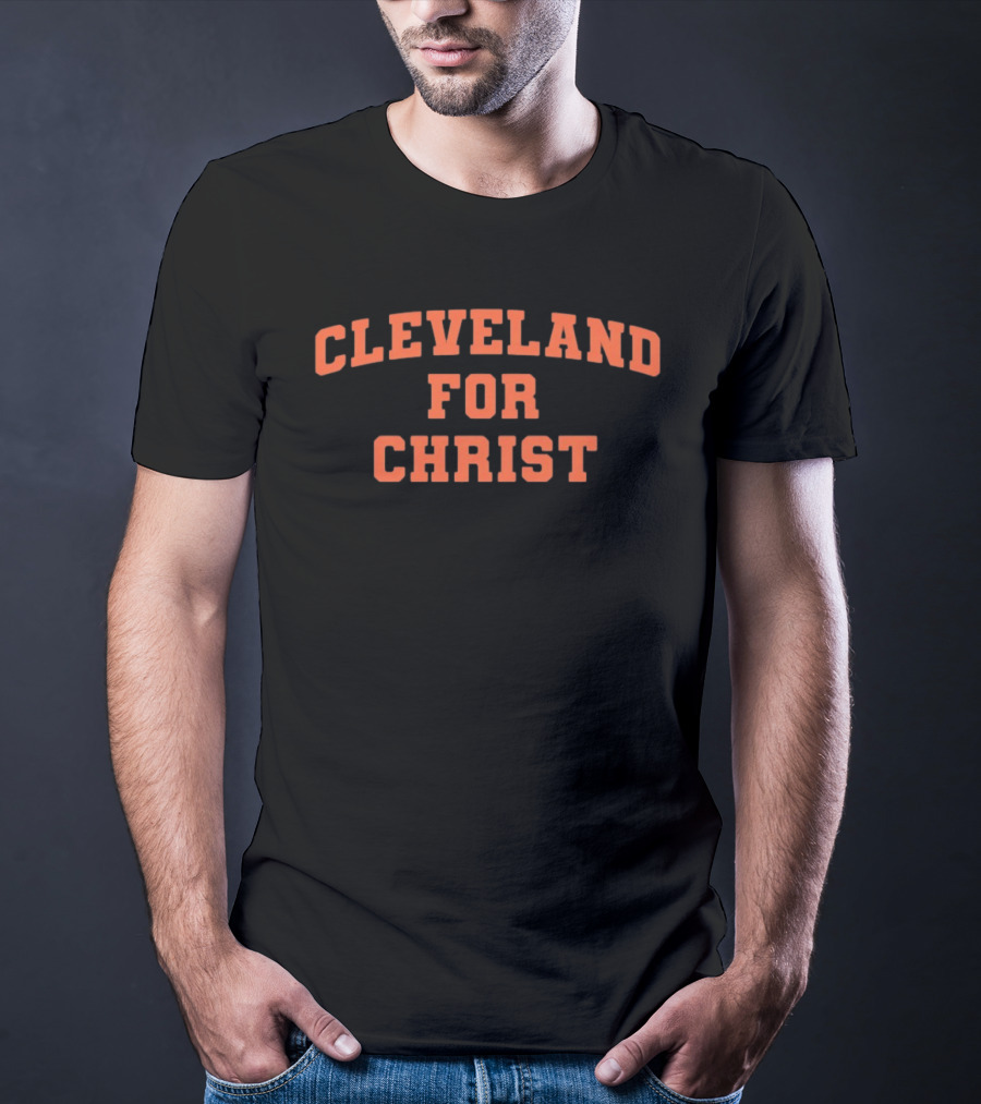 Cleveland For Christ Inspirational Christian Message T-Shirt