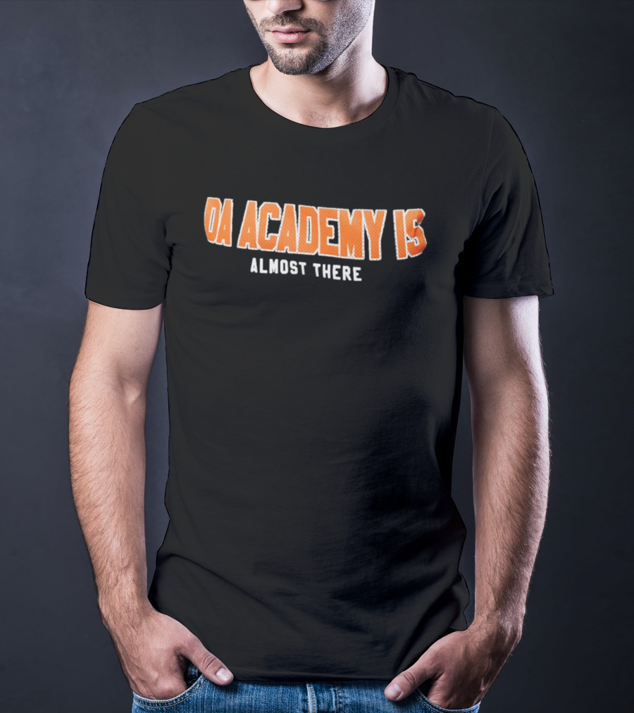 DA Academy Is Almost There T-Shirt