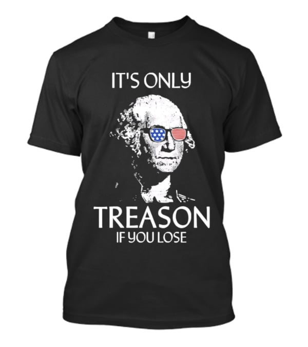 George Washington It's Only Treason If You Lose American Flag Glasses T-Shirt