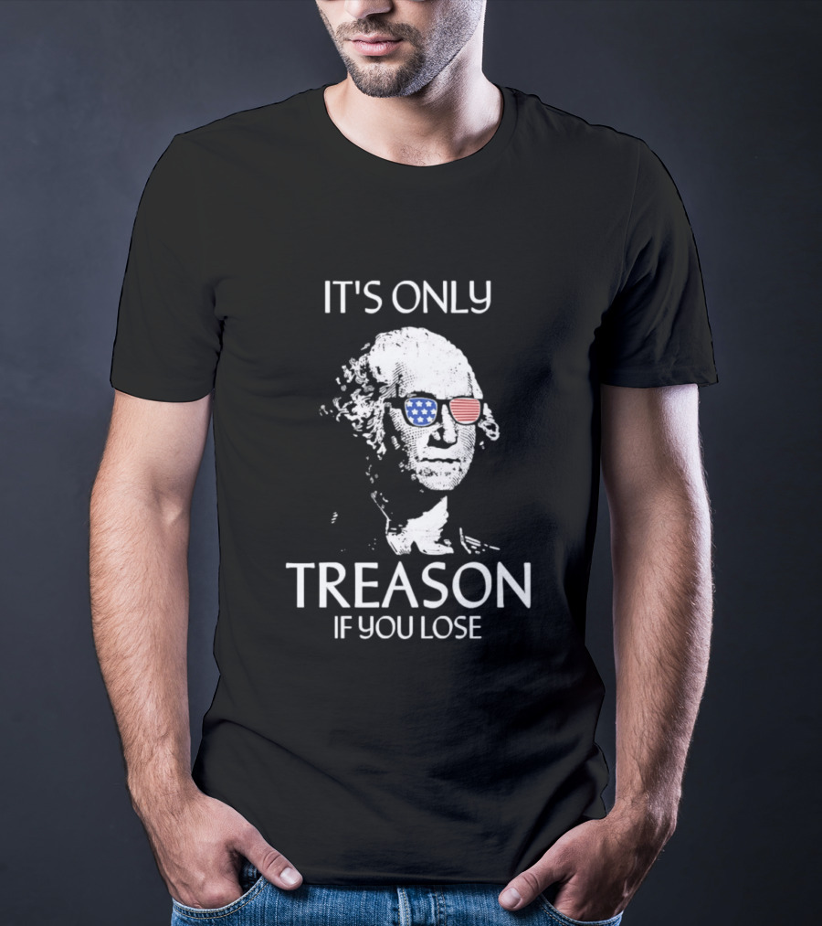 George Washington It's Only Treason If You Lose American Flag Glasses T-Shirt
