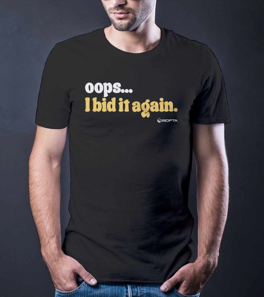Oops I Bid It Again Internet Auction Oopta T-Shirt