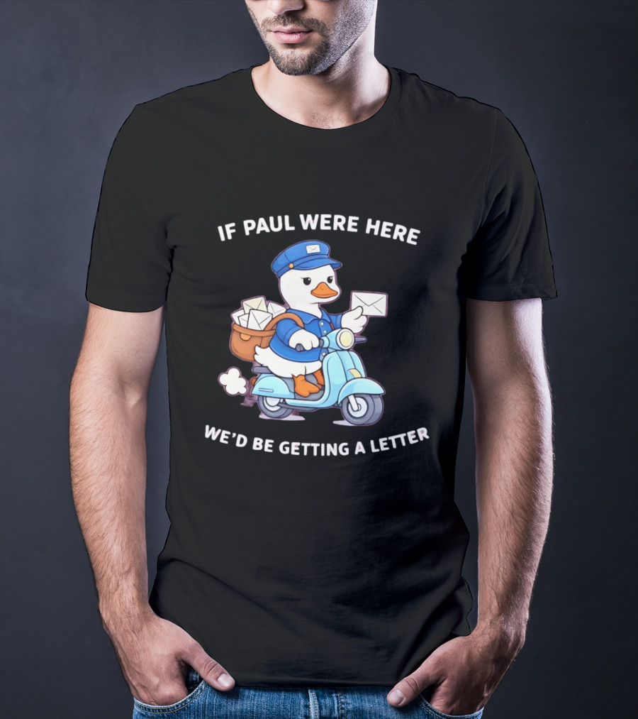 If Paul Were Here We'd Be Getting A Letter Cartoon Duck On Scooter T-Shirt