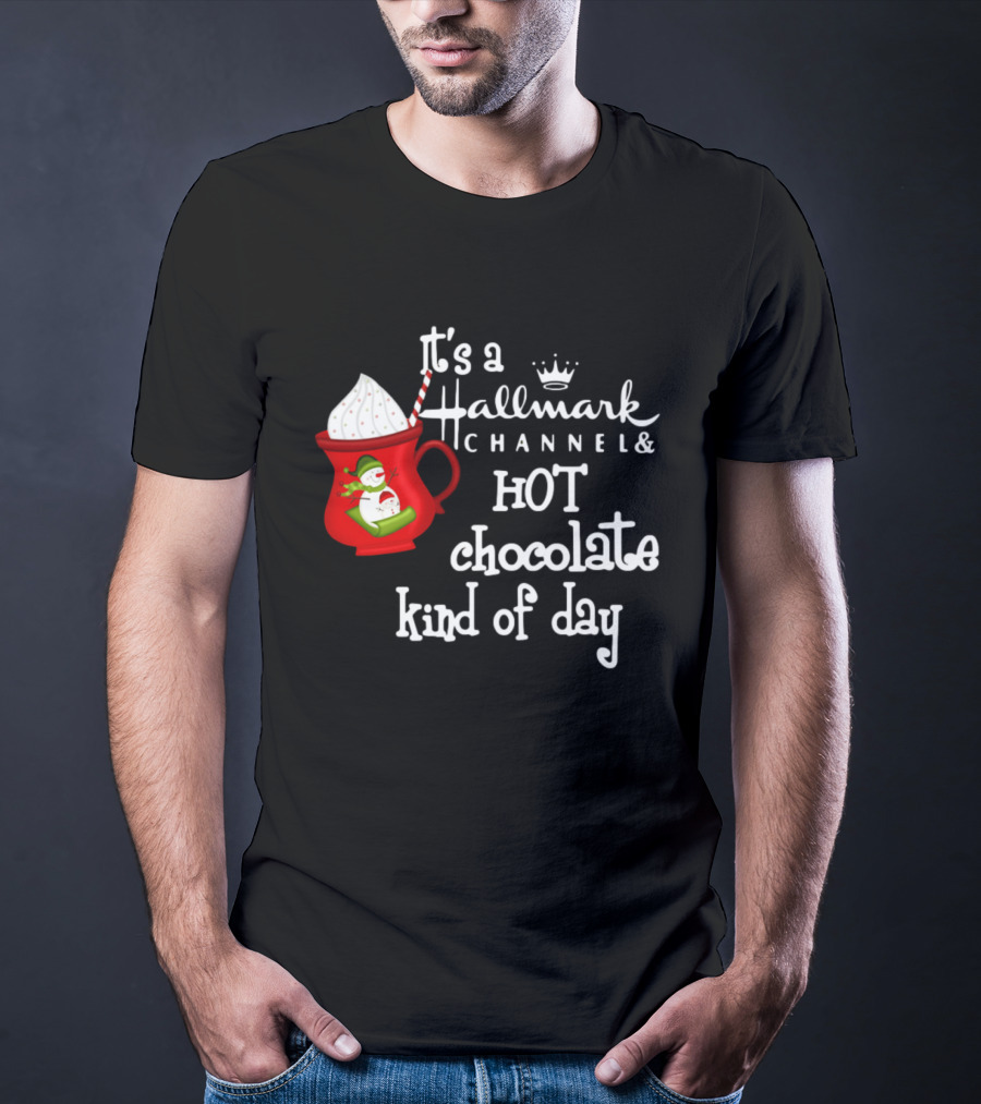 It's A Hallmark Channel Hot Chocolate Kind Of Day Snowman T-Shirt