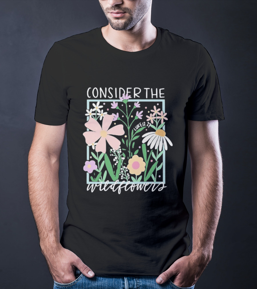 Consider The Wildflowers Luke 12 27 Floral Pastel T-Shirt