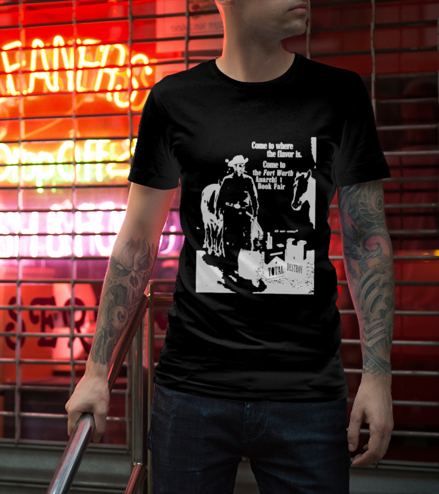 Come To Where The Flavor Is Fort Worth Anarchist Book Fair Total Destroy T-Shirt